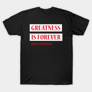 Greatness Is Forever Pain Is Temporary T-Shirt
